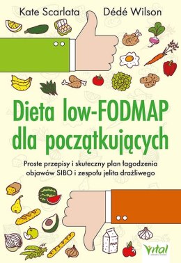 Dieta low-FODMAP dla początkujących. Proste przepisy i skuteczny plan łagodzenia objawów SIBO i zespołu jelita drażliwego