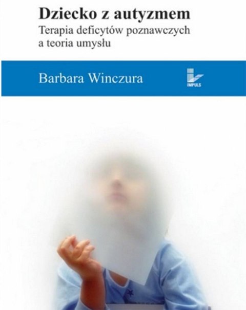 Dziecko z autyzmem Terapia deficytów poznawczych a teoria umysłu