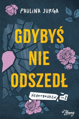 Gdybyś nie odszedł. Heartbroken. Tom 2