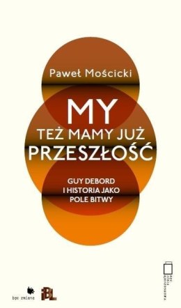 My też mamy już przeszłość. Guy Debord i historia jako pole bitwy