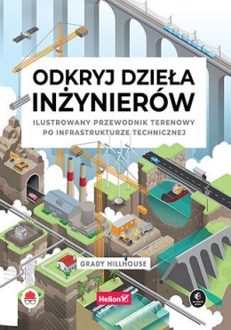 Odkryj dzieła inżynierów. Ilustrowany przewodnik terenowy po infrastrukturze technicznej