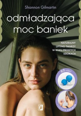 Odmładzająca moc baniek. Naturalny lifting twarzy w kilku prostych krokach
