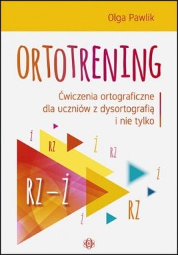 Ortotrening RZ-Ż Ćwiczenia ortograficzne dla uczniów z dysortografią i nie tylko RZ-Ż