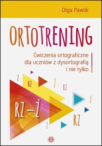 Ortotrening RZ-Ż Ćwiczenia ortograficzne dla uczniów z dysortografią i nie tylko RZ-Ż