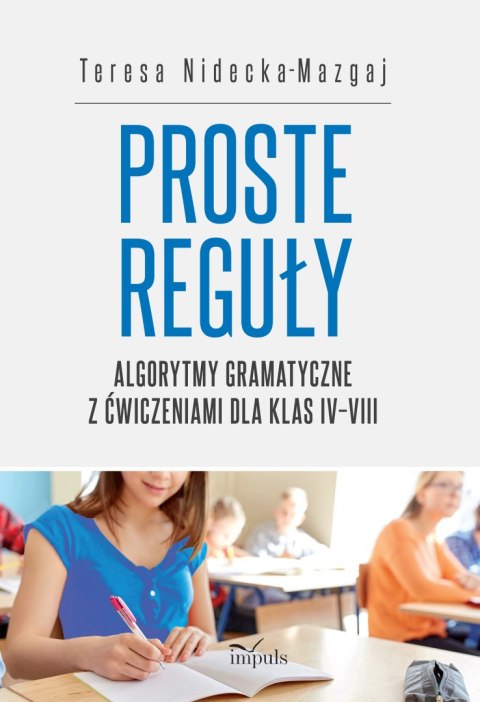 Proste reguły Algorytmy gramatyczne z ćwiczeniami dla klas IV-VIII