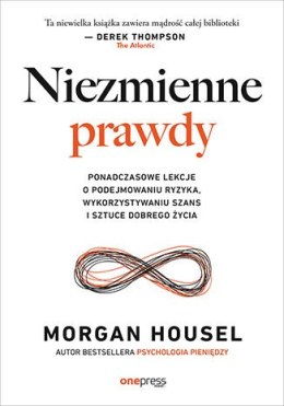 Niezmienne prawdy. Ponadczasowe lekcje o podejmowaniu ryzyka, wykorzystywaniu szans i sztuce dobrego życia