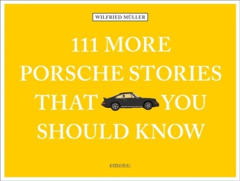 111 More Porsche Stories That You Should Know wer. angielska