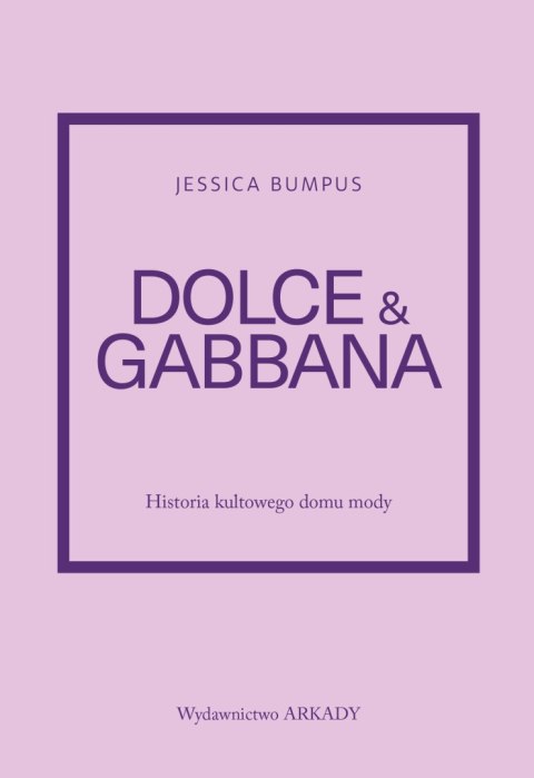 Dolce & Gabbana. Historia kultowego domu mody