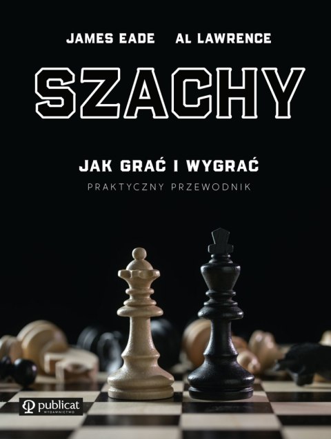 Szachy. Jak grać i wygrać. Praktyczny przewodnik wyd. 2023