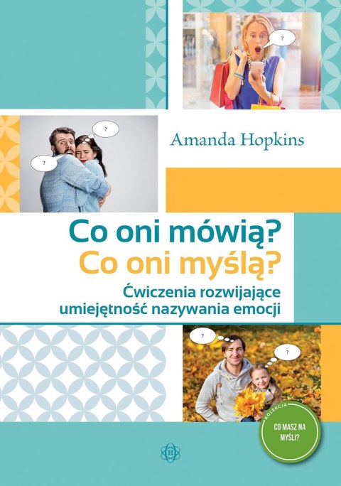 Co oni mówią? Co oni myślą? Ćwiczenia rozwijające umiejętność nazywania emocji. Co masz na myśli?