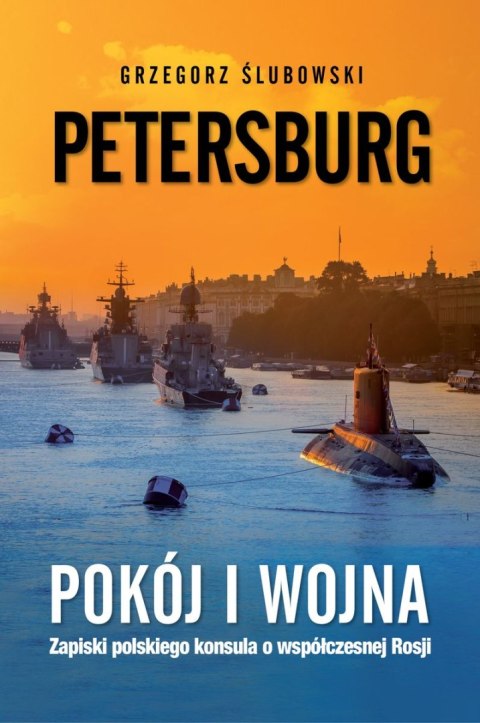Petersburg. Pokój i wojna. Zapiski polskiego konsula o współczesnej Rosji