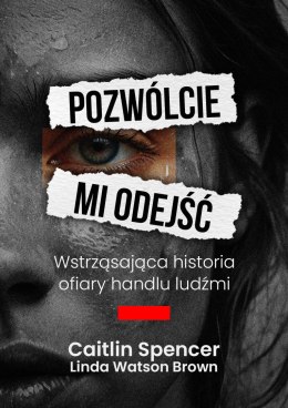 Pozwólcie mi odejść. Wstrząsająca historia ofiary handlu ludźmi