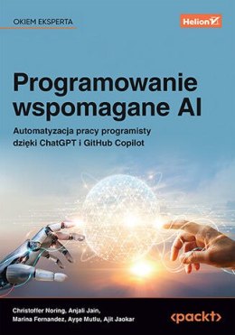 Programowanie wspomagane AI. Automatyzacja pracy programisty dzięki ChatGPT i GitHub Copilot