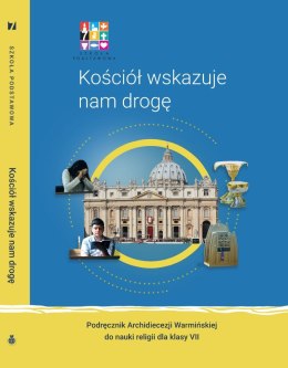 Religia Kościół wskazuje nam drogę Podręcznik dla klasy VII szkoły podstawowej