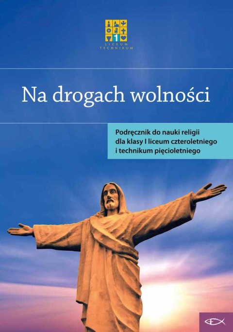 Religia Na drogach wolności Podręcznik dla klasy I liceum czteroletniego i technikum pięcioletniego