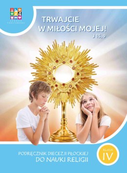 Religia Trwajcie w miłości mojej Podręcznik dla klasy IV szkoły podstawowej