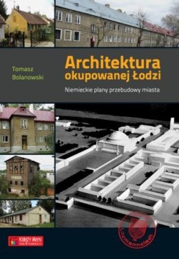 Architektura okupowanej Łodzi. Niemieckie plany przebudowy miasta