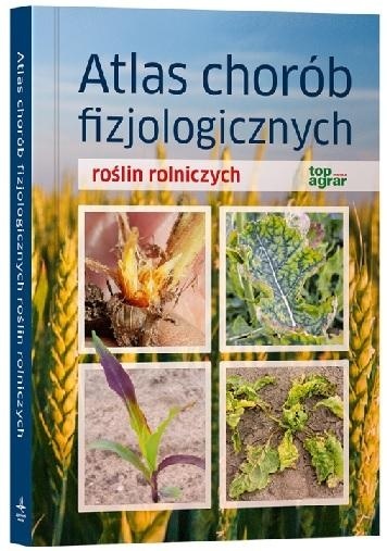 Atlas chorób fizjologicznych roślin rolniczych