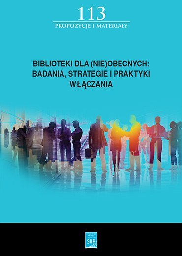 Biblioteki dla (nie)obecnych. Badania, strategie i praktyki włączania
