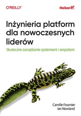 Inżynieria platform dla nowoczesnych liderów. Skuteczne zarządzanie systemami i zespołami
