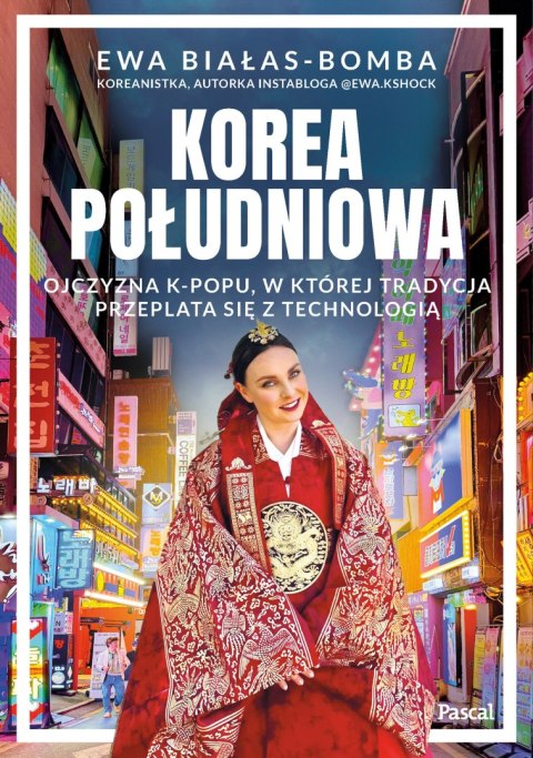 Korea Południowa. Ojczyzna k-popu, w której tradycja przeplata się z technologią