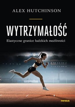 Wytrzymałość. Elastyczne granice ludzkich możliwości
