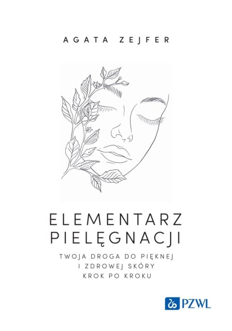 Elementarz pielęgnacji. Twoja droga do pięknej i zdrowej skóry krok po kroku