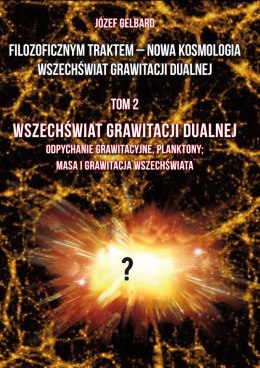 Filozoficznym traktem - Nowa Kosmologia. Wszechświat grawitacji dualnej. Tom 2