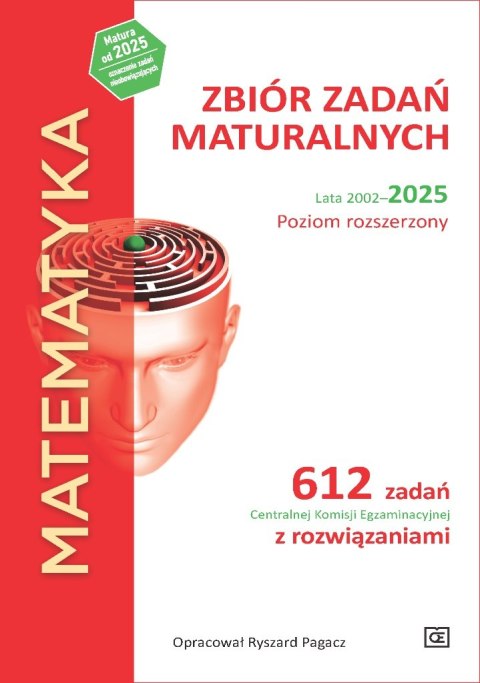 MATEMATYKA Zbiór zadań maturalnych Lata 2002-2025 Poziom rozszerzony 612 zadań CKE z rozwiązaniami