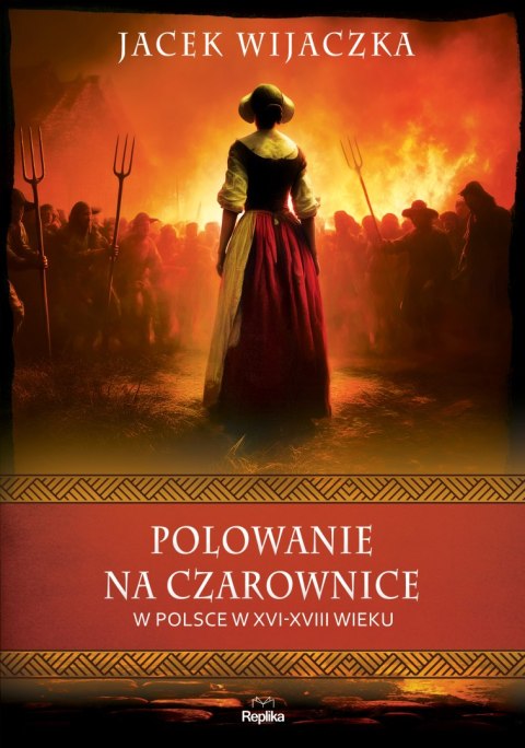 Polowanie na czarownice w Polsce w XVI-XVIII wieku. Wierzenia i zwyczaje