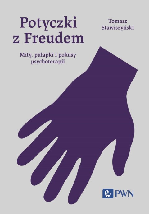Potyczki z Freudem. Mity, pułapki i pokusy psychoterapii wyd. 2024