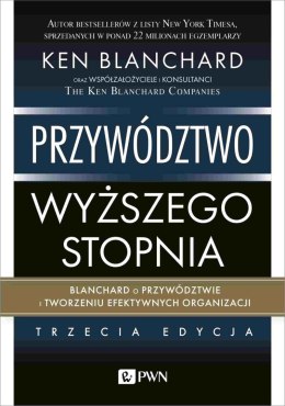 Przywództwo wyższego stopnia. Blanchard o przywództwie i tworzeniu efektywnych organizacji