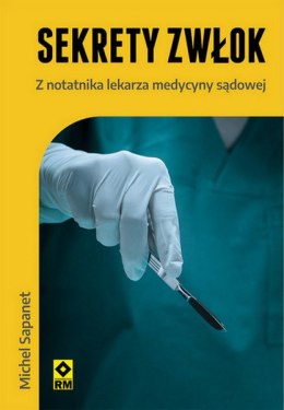 Sekrety zwłok Z notatnika lekarza medycyny sądowej