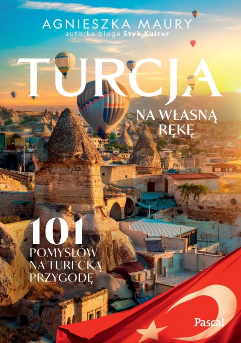 Turcja na własną rękę. 101 inspiracji na turecką przygodę