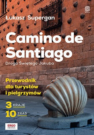Camino de Santiago. Droga Świętego Jakuba. Przewodnik dla turystów i pielgrzymów