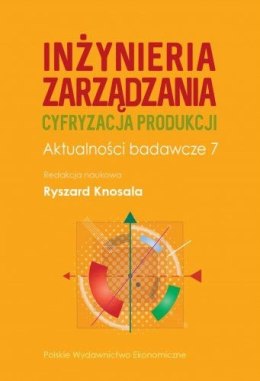 Inżynieria zarządzania. Cyfryzacja produkcji. Aktualności badawcze 7