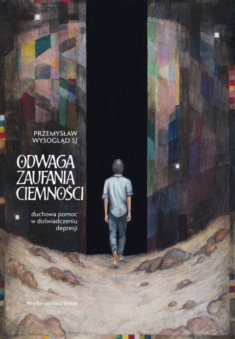 Odwaga zaufania ciemności. Duchowa pomoc w doświadczeniu depresji