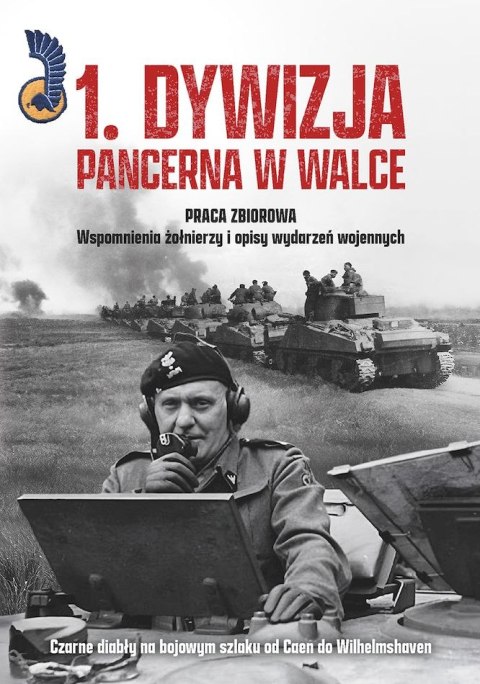 1. Dywizja Pancerna w walce. Czarne diabły na bojowym szlaku od Caen do Wilhelmshaven