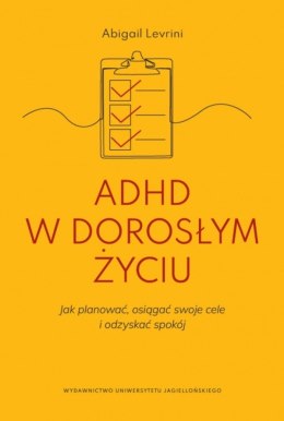 ADHD w dorosłym życiu. Jak planować, osiągać swoje cele i odzyskać spokój.
