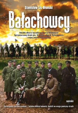 Bałachowcy. Notatki oficera łącznikowego przy Ochotniczej Sprzymierzonej Armii gen. Stanisława Bułak-Bałachowicza z wojny polsko