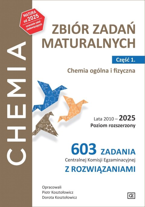 Chemia Zbiór zadań maturalnych Lata 2010-2025 Poziom rozszerzony 603 zadania CKE z rozwiązaniami Część 1. Chemia ogólna i fizycz