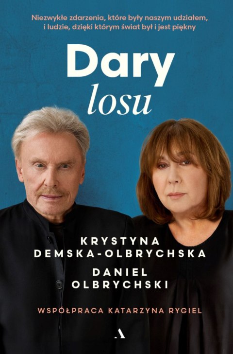Dary losu. Niezwykłe zdarzenia, które były naszym udziałem, i ludzie, dzięki którym świat był i jest piękny