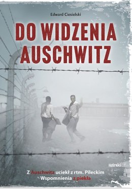 Do widzenia, Auschwitz. Z Auschwitz uciekł z rtm.Pileckim. Wspomnienia z piekła wyd. 2