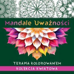 Mandale uważności. Kolekcja kwiatowa. Terapia kolorowaniem