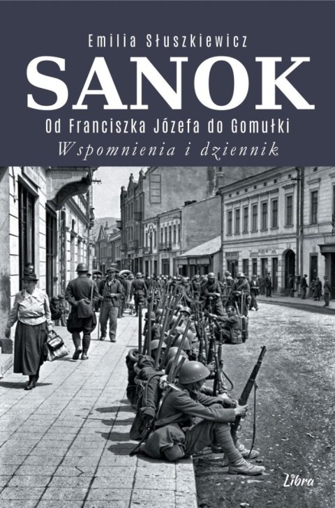 Sanok. Od Franciszka Józefa do Gomułki. Wspomnienia i dziennik