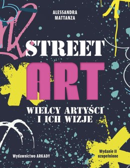Street Art. Wielcy artyści i ich wizje