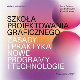 Szkoła projektowania graficznego. Zasady i praktyka, nowe programy i technologie