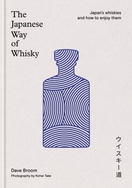 The Japanese Way of Whisky. Japan's whiskies and how to enjoy them wer. angielska