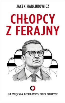 Chłopcy z ferajny. Największa afera w polskiej polityce