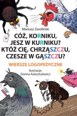 Cóż Korniku jesz w kurniku? Któż cię chrząszczu czesze w gąszczu? Wiersze logopedyczne